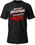 How Much Horsepower Does It Take to Be Happy? MORE. T-Shirt 2